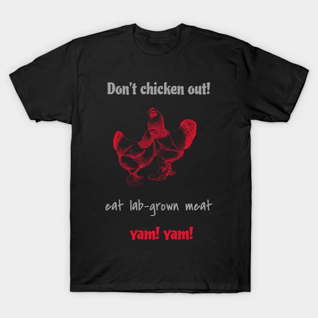 Don’t chicken out, eat lab-grown meat, yam! yam! T-Shirt by Zipora